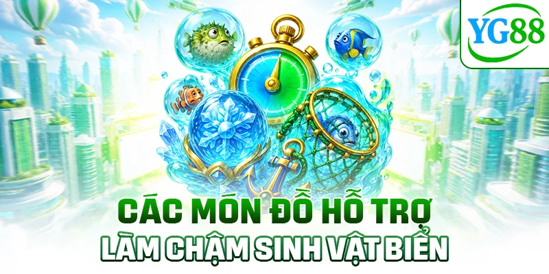 Các món đồ hỗ trợ làm chậm sinh vật biển