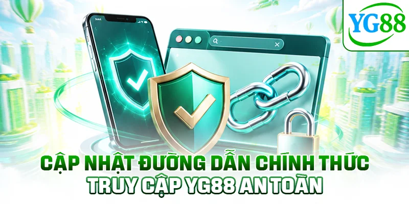 Cập nhật đường dẫn chính thức truy cập YG88 an toàn