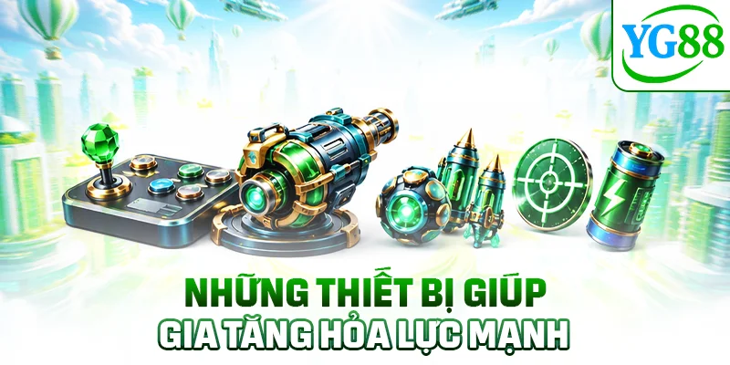 Những thiết bị giúp gia tăng hỏa lực mạnh