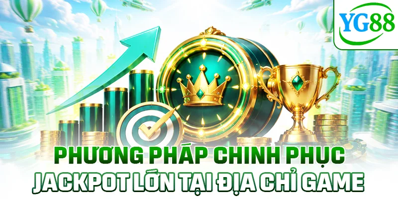 Phương pháp chinh phục Jackpot lớn tại địa chỉ game